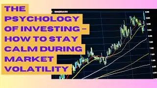 The Psychology of Investing &ndash; How to Stay Calm During Market Volatility