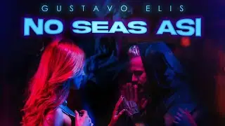 Gustavo Elis - No seas así ( Video Oficial )