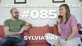 The Eddie Conversation Podcast #085 - Sylvia Ray | Director