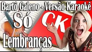 Bartô Galeno - Só Lembranças - Karaokê