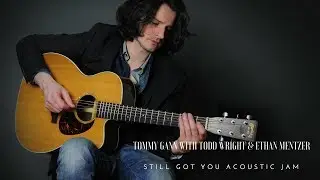 Tommy Gann w/Todd Wright & Ethan Mentzer - Still Got You