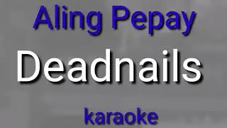 Aling Pepay (Deadnails) karaoke 