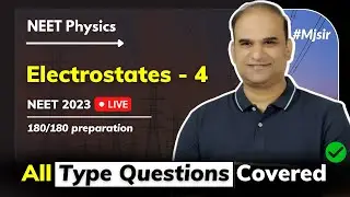 🔥Electrostatics - 4 |  NEET Physics Crash Course | Target 720 | MJ sir | Live | NEET 2023