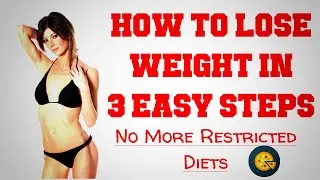 How To Lose Weight in 3 Easy Steps - No More Restricted Diets