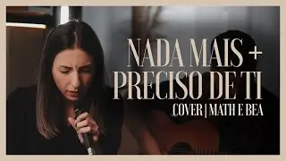 Nada Mais (Só quero a Ti) + Preciso de Ti - Bea e Math Riedel - Cover Voz e Violão