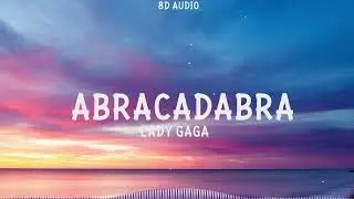 Lady Gaga - Abracadabra (8D Audio)