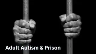 Adult Autism & Prison 🤯