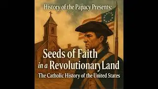 Seeds of Faith in a Revolutionary Land - The Catholic History of the United States