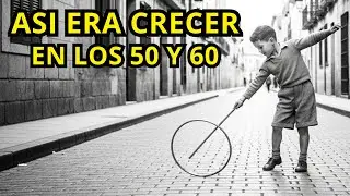 ASÍ ERA CRECER EN LOS AÑOS 50 Y 60 EN ESPAÑA (Y Nadie Se Quejaba)