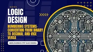 Logic Design - Lecture 1 - Numbering System - Conversion from binary to decimal and vice versa