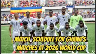 Country Venue, Dates & Time for Ghana Black Stars matches at 2026 FIFA World Cup