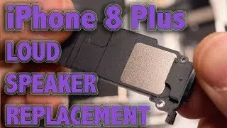 iPhone 8 Plus Loud Speaker Replacement