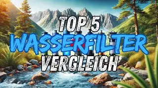 Die besten Wasserfilter im Vergleich &ndash; Finde den perfekten Outdoor-Begleiter!