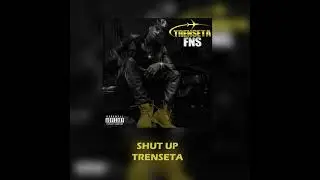 TRENSETA - SHUT UP