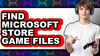 How to Find Microsoft Store Game Files (full Guide)