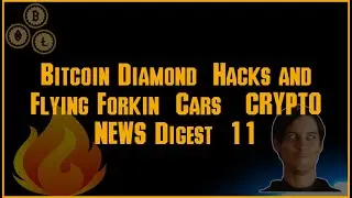 Bitcoin Diamond  Hacks and Flying Forkin  Cars   CRYPTO NEWS Digest  11