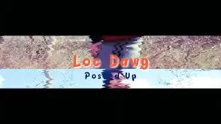 Loc_Dawg-Posted up(official video)