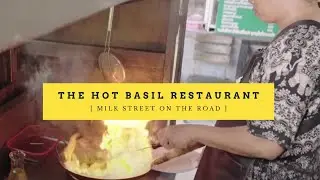 Welcome to The Hot Basil Restaurant for People Who Like Spicy Food | Milk Street on the Road
