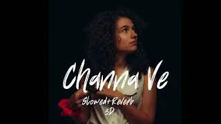 Channa Ve#slowed_reverb #lofi #3d #love #song