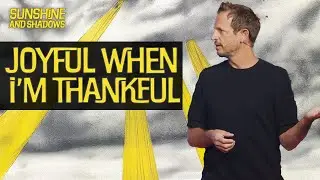 Joyful When I'm Thankful | Sunshine & Shadows | Pastor Chris Norman
