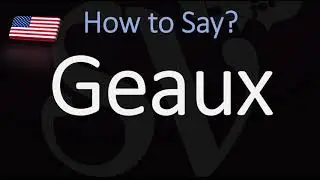 How to Pronounce Geaux? (CORRECTLY)