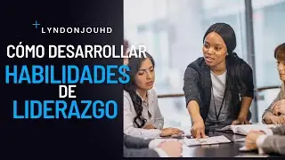 Cómo desarrollar habilidades de liderazgo