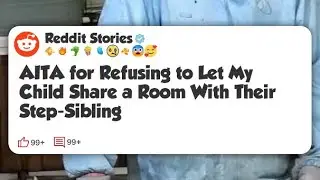 AITA for Refusing to Let My Child Share a Room With Their Step-Sibling #reddit 