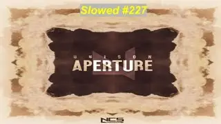 [SLOWED] #227 : Unison - Aperture | Commercial & Electro House | [NCS Release | Remake]