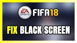 How to FIX FIFA 18 Black Screen!
