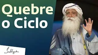 Como Quebrar o Ciclo Repetitivo da Sua Vida Agora | Sadhguru Português