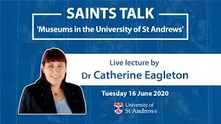 Saints Talk: Museums in the University of St Andrews by Dr Catherine Eagleton