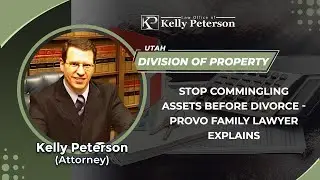 Stop Commingling Assets Before Divorce - Provo Family Lawyer Explains