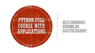 | Accessing items in Dictionaries | Full Course on Python with Applications |
