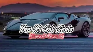 Yar ki gel chale | [Slowed + Reverb] | #music #slowedreverb | Musician Editz