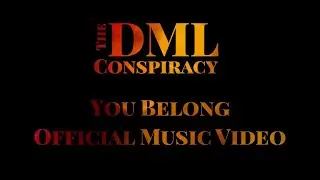 The DML Conspiracy - You Belong (Official Music Video)