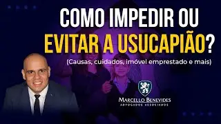 Como impedir ou evitar a Usucapi&atilde;o? (Causas, cuidados, im&oacute;vel emprestado e mais)
