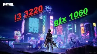 fortnite chapter 4 season 2/gtx 1060 3gb &times; i3 3220/performance mode fps test 2023