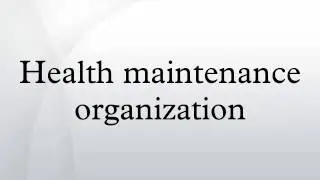 Health maintenance organization