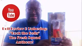 Doll Review & Unboxing: &ldquo;Rock the Bells&rdquo; The Fresh Squad Anthony!