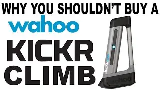 Why YOU SHOULDN'T BUY a Wahoo KICKR Climb