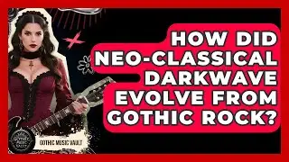 How Did Neo-Classical Darkwave Evolve From Gothic Rock? - Goth Music Vault