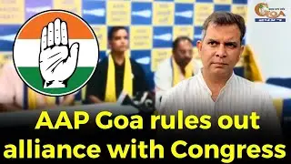 AAP Goa rules out alliance with Congress, Accuses Congress of propping up BJP