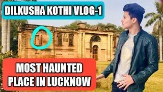 MOST HAUNTED PLACE IN LUCKNOW | DILKUSHA KOTHI | VLOG | Iflah jamal