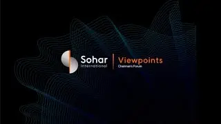Viewpoints &ndash; Sohar International Chairman&rsquo;s Forum