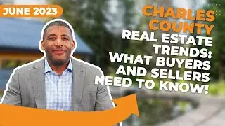 WHATS NEW! in the Charles County Real Estate Market  in June 2023