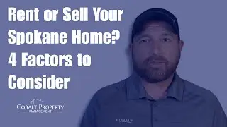 Rent or Sell Your Spokane Home? 4 Factors to Consider
