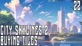 Buying Tiles | Cities Skylines 2 Live | Ep 22 | ScottDogGaming #citiesskylines2