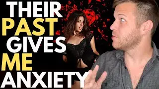 My Partner's Past Gives Me Anxiety | 3 Ways To Heal