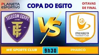 WE SPORTS CLUB X PHARCO | COPA DO EGITO OITAVAS DE FINAL - 13/01/2026