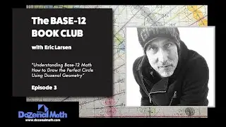 The Base-12 Book Club: Part 3. The Lost World of Dozenal Math. Ancient Geometry Secrets Revealed.